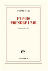 Et puis prendre l'air : poèmes en prose