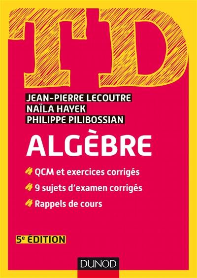 TD algèbre : QCM et exercices corrigés, 9 sujets d'examen corrigés, rappels de cours