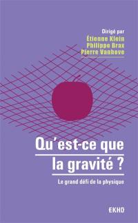 Qu'est-ce que la gravité ? : le grand défi de la physique