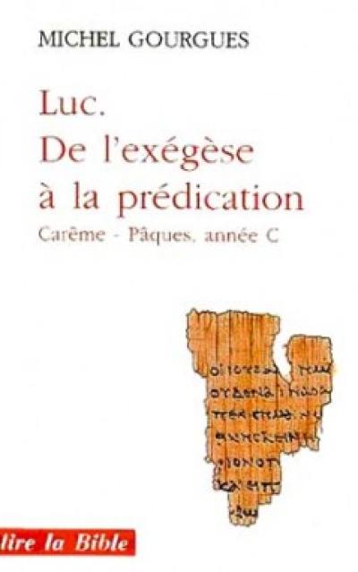 Luc, de l'exégèse à la prédication : carême et Pâques, année C