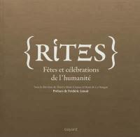 Rites : fêtes et célébrations de l'humanité