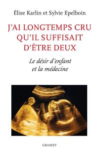 J'ai longtemps cru qu'il suffisait d'être deux : le désir d'enfant et la médecine