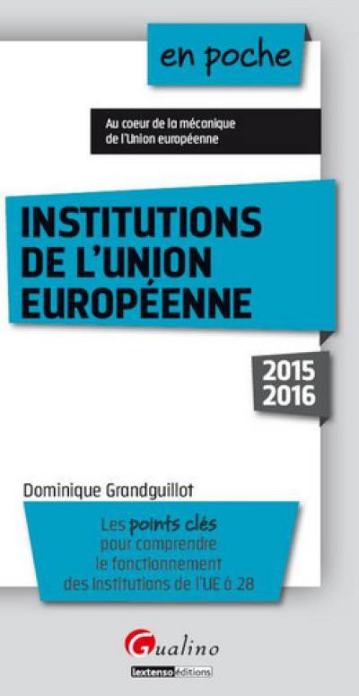 Institutions de l'Union européenne : les points clés pour comprendre le fonctionnement des institutions de l'UE à 28