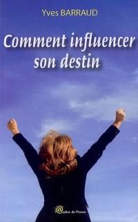 Comment influencer son destin