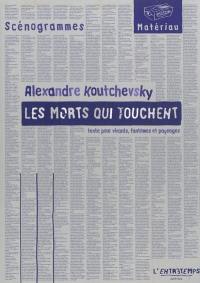 Les morts qui touchent : texte pour vivants, fantômes et paysages