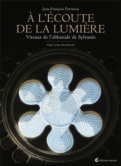 A l'écoute de la lumière : vitraux de l'abbatiale de Sylvanès