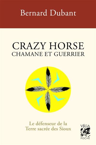 Crazy Horse, chamane et guerrier : le défenseur de la terre sacrée des Sioux