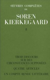 Oeuvres complètes. Vol. 8. Trois discours sur des circonstances supposées. Quatre articles. Un compte-rendu littéraire : 1845-1846