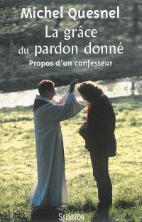 La grâce du pardon donné : propos d'un confesseur