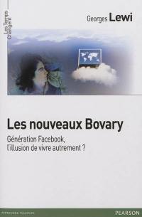 Les nouveaux Bovary : génération Facebook, l'illusion de vivre autrement ?