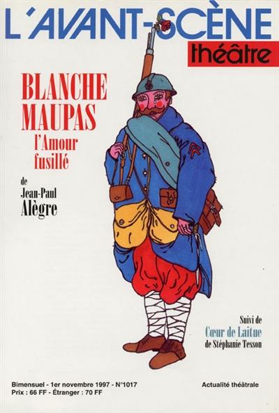 Avant-scène théâtre (L'), n° 1017. Blanche Maupas : l'amour fusillé