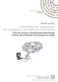 Intermédiaires graphiques et conception assistée par ordinateur : étude des processus d'enseignement-apprentissage à l'oeuvre dans l'éducation technologique au collège