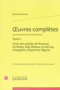 Oeuvres complètes. Vol. 1. Choix des poésies de Ronsard, Du Bellay, Baïf, Belleau, Du Bartas, Chassignet, Desportes, Régnier