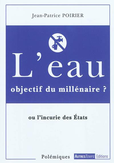 L'eau, objectif du millénaire ? ou L'incurie des Etats