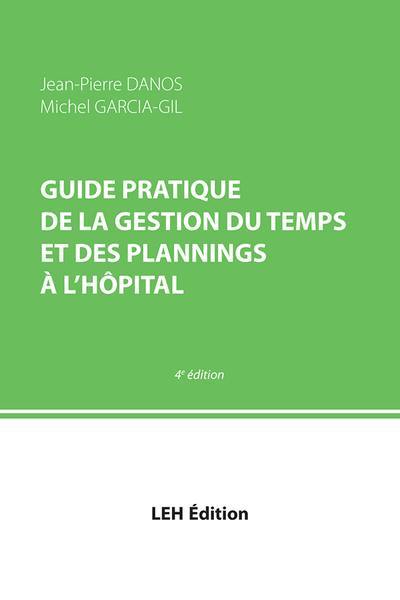 Guide pratique de la gestion du temps et des plannings à l'hôpital : un outil de travail performant pour la gestion des ressources humaines à l'hôpital