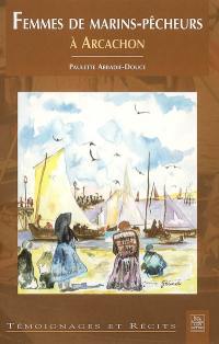 Femmes de marins-pêcheurs à Arcachon : deux siècles de partage et de soutien