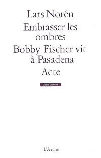 Embrasser les ombres. Bobby Fischer vit à Pasadena. Acte