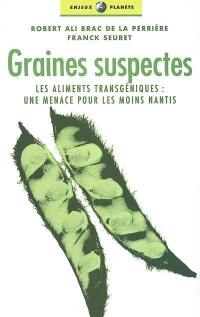 Graines suspectes : les aliments transgéniques : une menace pour les moins nantis