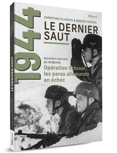 Opérations spéciales en Ardenne. Vol. 1. Le dernier saut : Stösser, les paras allemands en échec