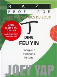 Les dix maîtres du jour. Ding feu yin : énergique, passionné, persuasif