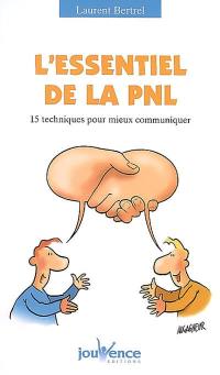 L'essentiel de la PNL : 15 techniques pour mieux communiquer