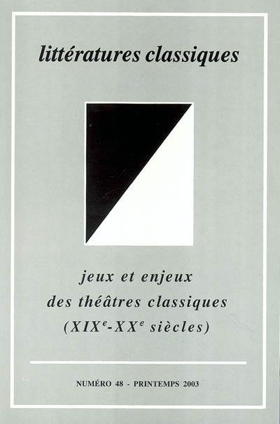 Littératures classiques, n° 48. Jeux et enjeux des théâtres classiques (XIXe-XXe siècles) : actes du colloque tenu en Sorbonne, les 2 et 3 mars 2001