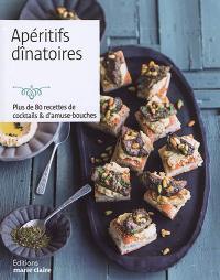 Apéritifs dînatoires : plus de 80 recettes de cocktails & d'amuse-bouches