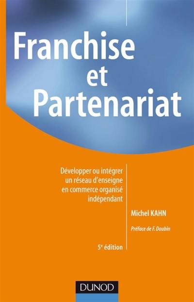 Franchise et partenariat : développer ou intégrer un réseau d'enseigne en commerce organisé indépendant