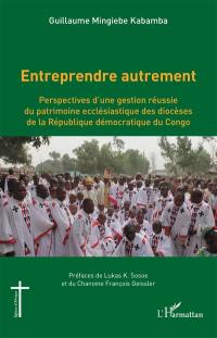 Entreprendre autrement : perspectives d'une gestion réussie du patrimoine ecclésiastique des diocèses de la République démocratique du Congo