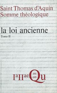 Somme théologique. Vol. 2. La loi ancienne : 1a-2ae, questions 101-105