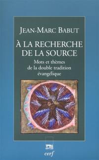 A la recherche de la Source : mots et thèmes de la double tradition évangélique