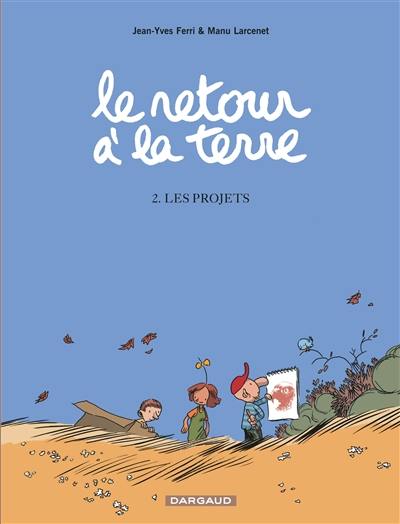 Le retour à la terre. Vol. 2. Les projets