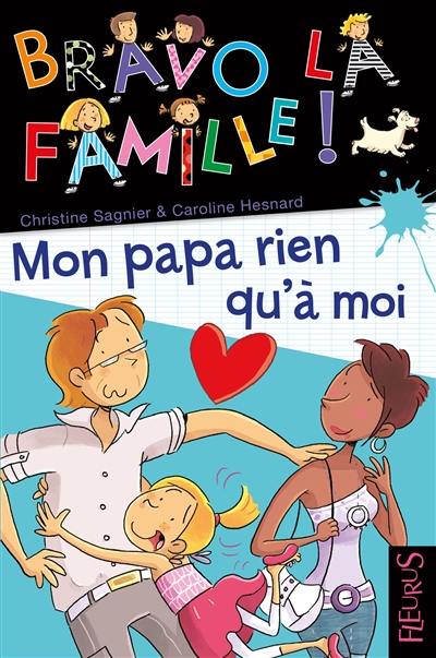 Bravo la famille !. Vol. 15. Mon papa rien qu'à moi