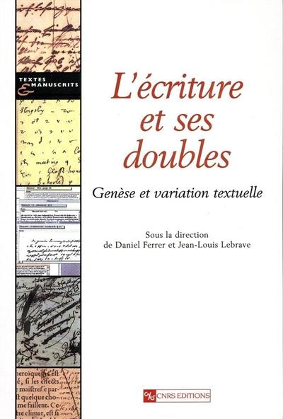 L'écriture et ses doubles : genèse et variation textuelle