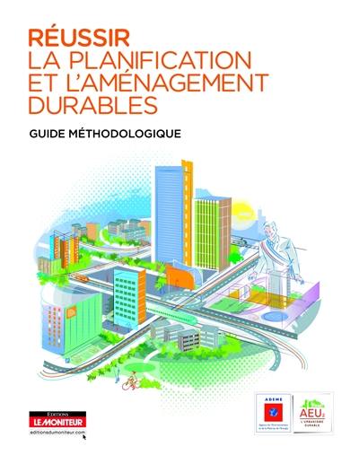 Réussir la planification et l'aménagement durables : guide méthodologique