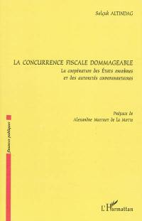 La concurrence fiscale dommageable : la coopération des Etats membres et des autorités communautaires