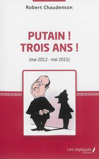 Putain ! Trois ans ! (mai 2012-mai 2015)