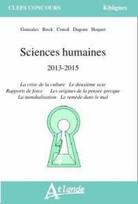 Sciences humaines : 2013-2015 : la crise de la culture, le deuxième sexe, rapports de force, les origines de la pensée grecque, la mondialisation, le remède dans le mal