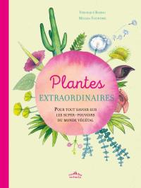 Plantes extraordinaires : pour tout savoir sur les super-pouvoirs du monde végétal