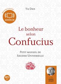 Le bonheur selon Confucius : petit manuel de sagesse universelle