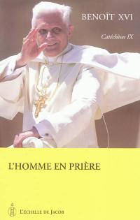 Catéchèses. Vol. 9. L'homme en prière