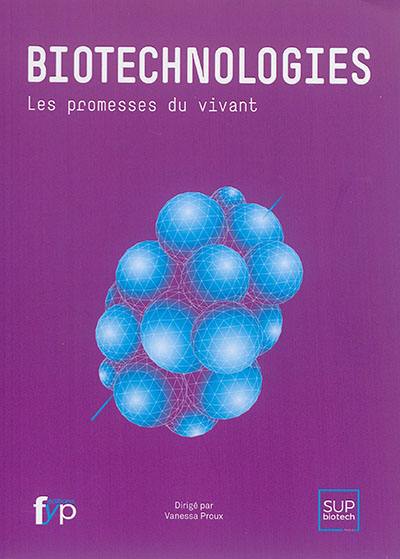 Biotechnologies : les promesses du vivant