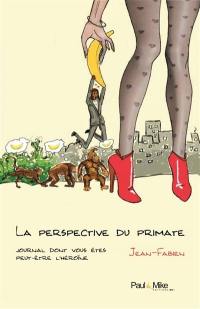 La perspective du primate : journal dont vous êtes peut-être l'héroïne