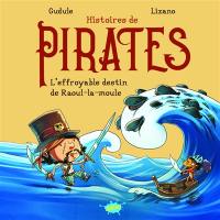 Histoires de pirates. L'effroyable destin de Raoul-la-moule