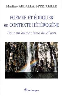 Former et éduquer en contexte hétérogène : pour un humanisme du divers