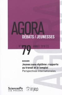 Agora débats jeunesse, n° 79. Jeunes sans diplôme : rapports au travail et à l'emploi : perspectives internationales