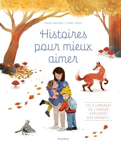 Histoires pour mieux aimer : les 5 langages de l'amour expliqués aux enfants !