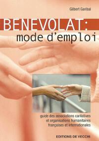 Bénévolat : mode d'emploi : guide des associations caritatives et organisations humanitaires françaises et internationales