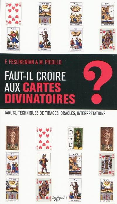 Faut-il croire aux cartes divinatoires ? : tarots, techniques de tirages, oracles, interprétations