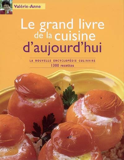 Le grand livre de la cuisine d'aujourd'hui : la nouvelle encyclopédie culinaire : 1.300 recettes